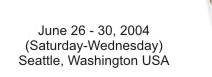 June 26-30, 2004. Seattle, Washington, USA